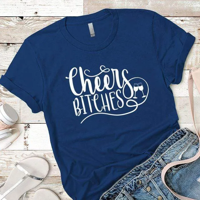 Cheers Bitches Premium Tees