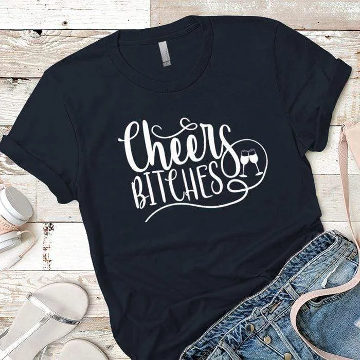 Cheers Bitches Premium Tees