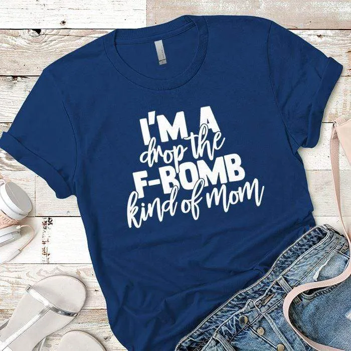 FBomb Kind Of Mom Premium Tees