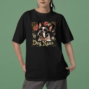 French Bulldog T-shirt, Pet Lover Shirt, Dog Lover Shirt, Dog Nana T-Shirt, Dog Owner Shirt, Gift For Dog Grandma, Funny Dog Shirts, Women Dog T-Shirt, Mother's Day Gift, Dog Lover Wife Gifts, Dog Shirt