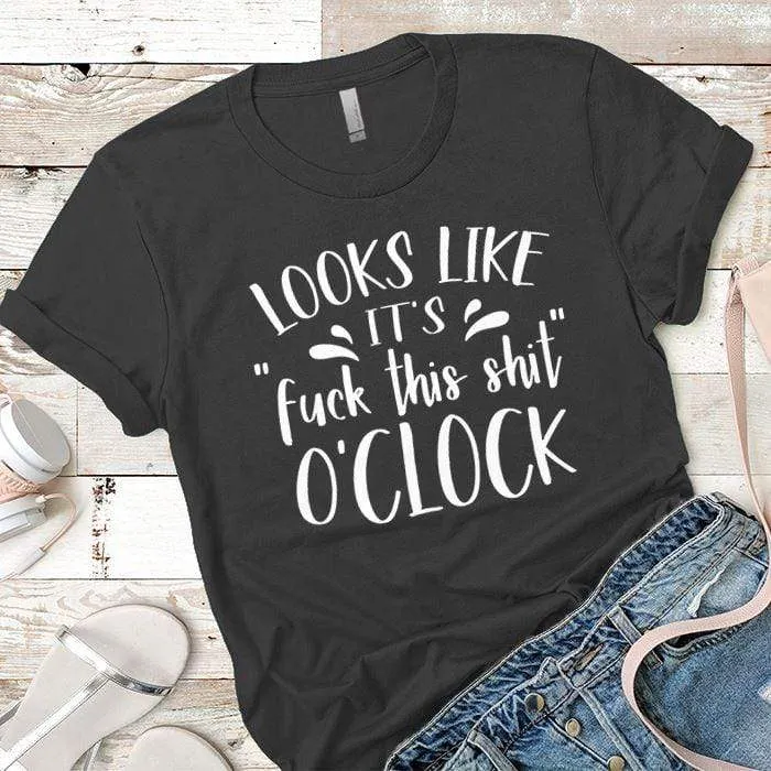 Fuck This Oclock Premium Tees
