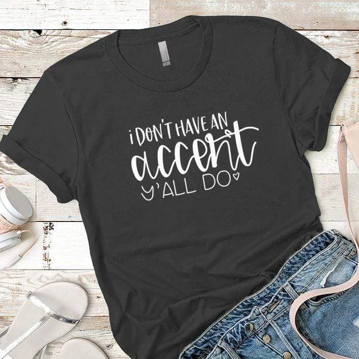 I Dont Have An Accent Premium Tees