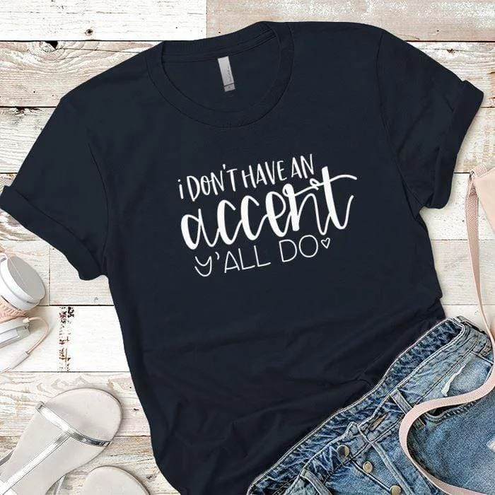 I Dont Have An Accent Premium Tees