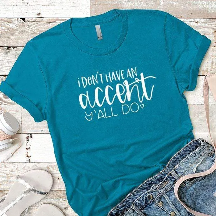 I Dont Have An Accent Premium Tees