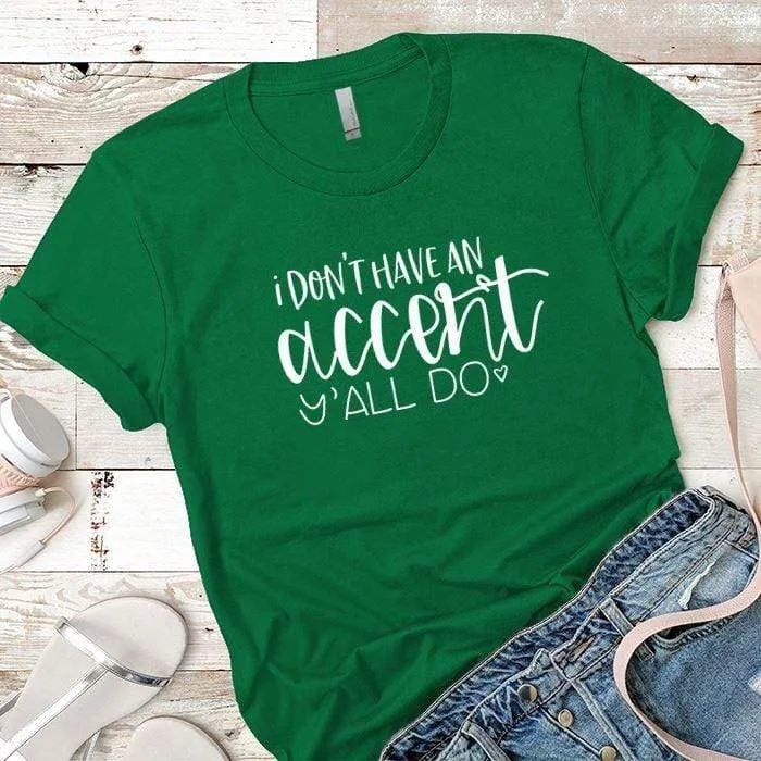 I Dont Have An Accent Premium Tees