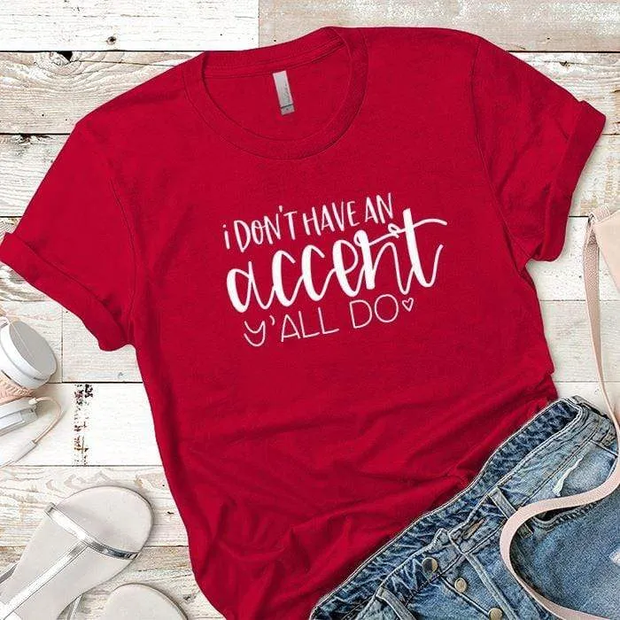 I Dont Have An Accent Premium Tees