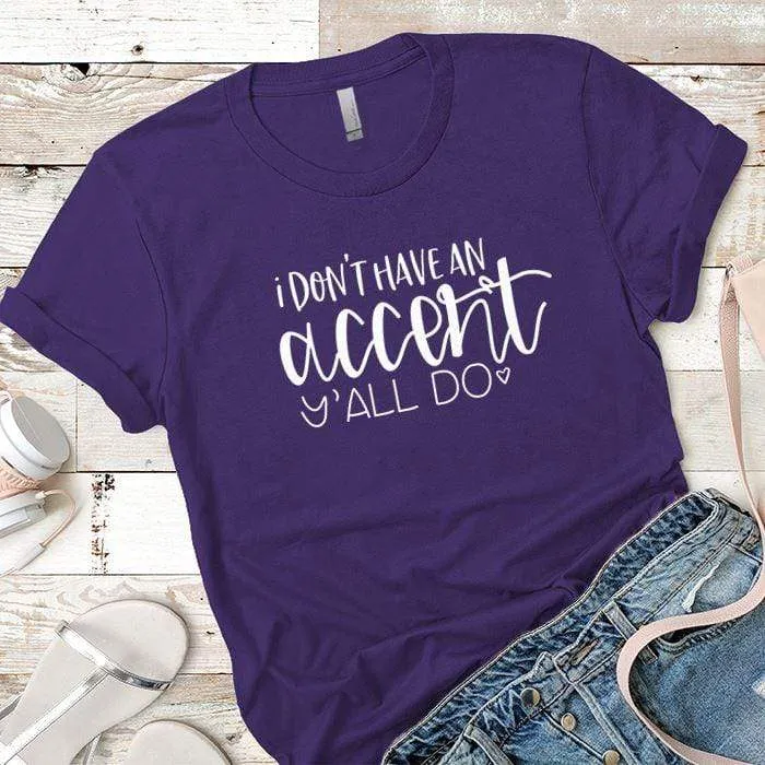 I Dont Have An Accent Premium Tees