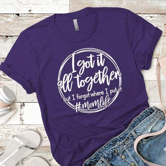 I Got It All Together Premium Tees