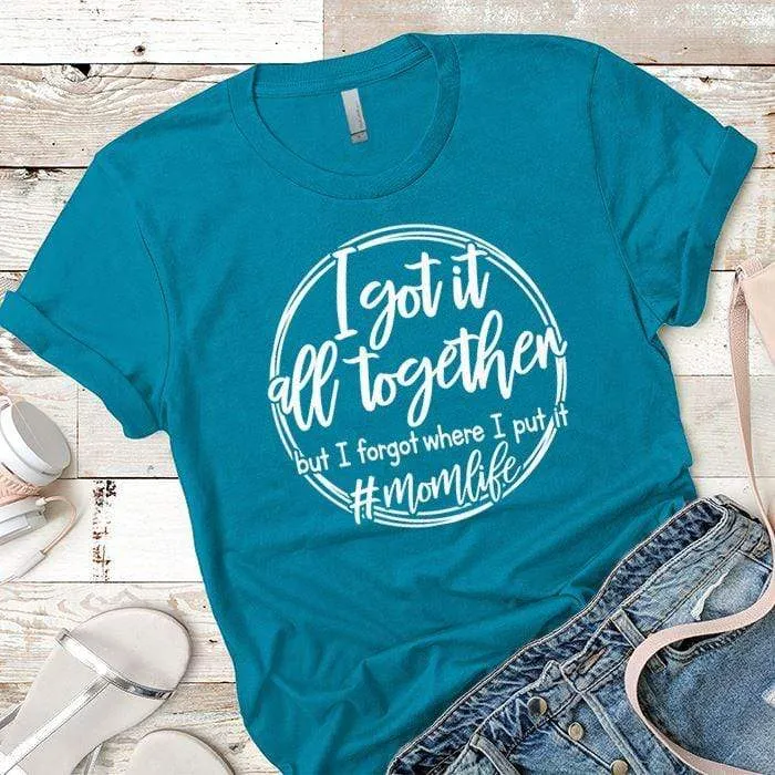 I Got It All Together Premium Tees