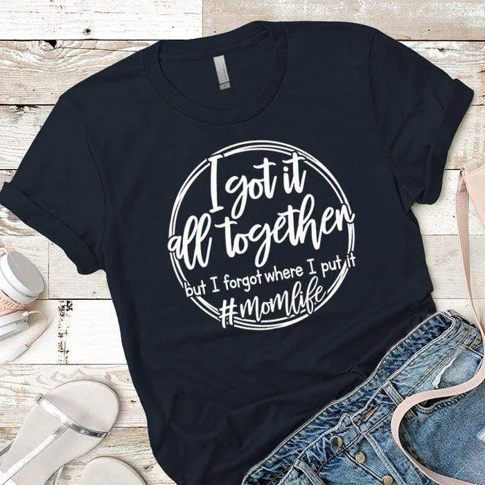 I Got It All Together Premium Tees