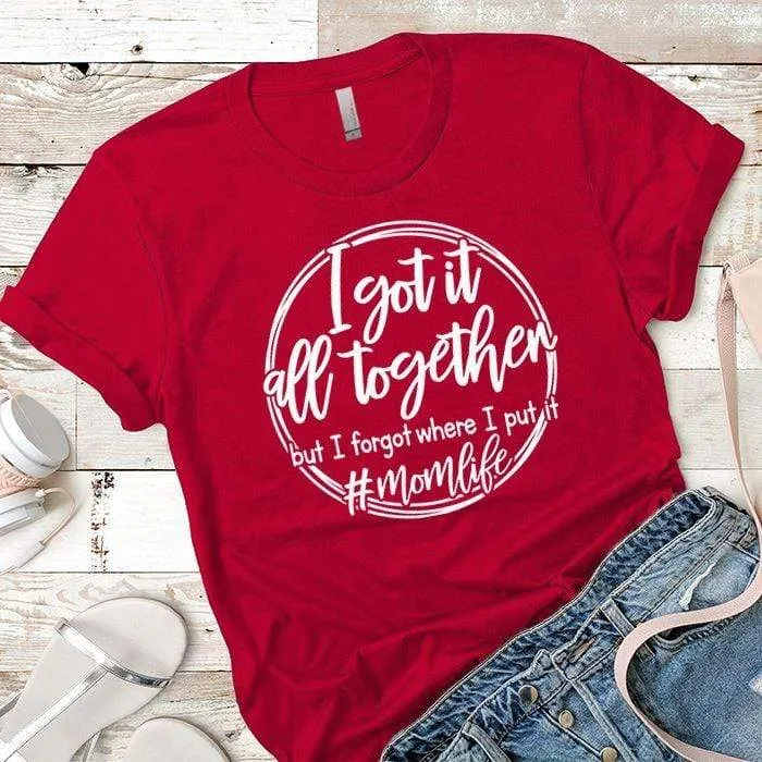 I Got It All Together Premium Tees
