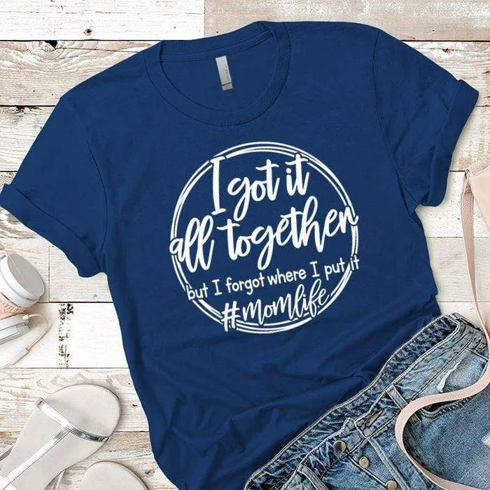 I Got It All Together Premium Tees