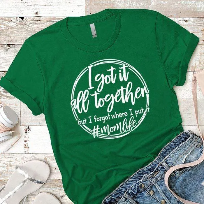 I Got It All Together Premium Tees