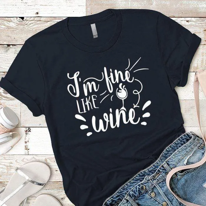 I'm Fine Like Wine Premium Tees