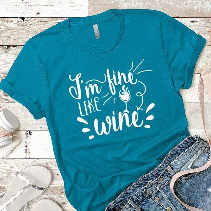 I'm Fine Like Wine Premium Tees
