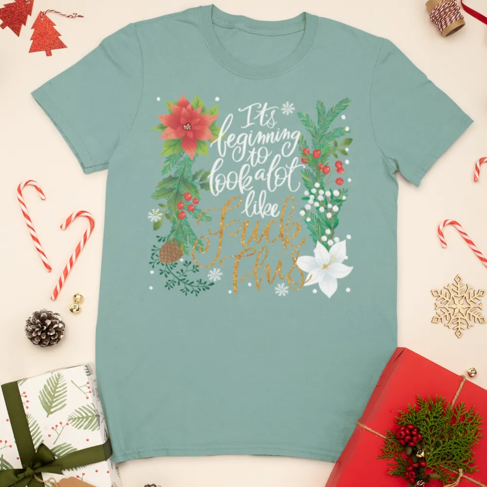 It's Beginning To Look a Lot Like Fuck This T-Shirt