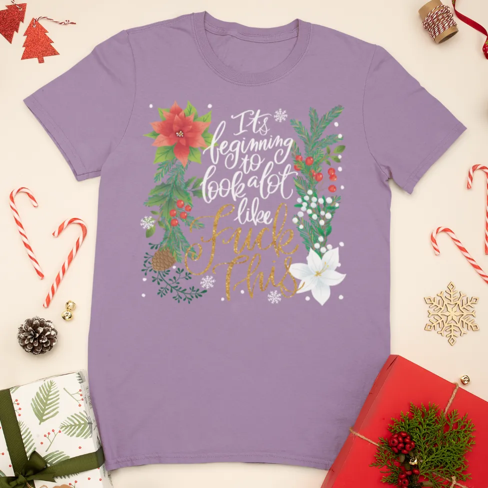 It's Beginning To Look a Lot Like Fuck This T-Shirt