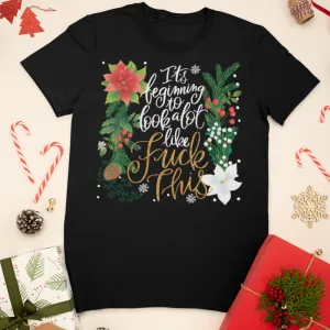 It's Beginning To Look a Lot Like Fuck This T-Shirt
