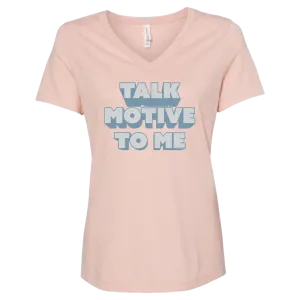 Ladies V-Neck Talk Motive To Me Tee