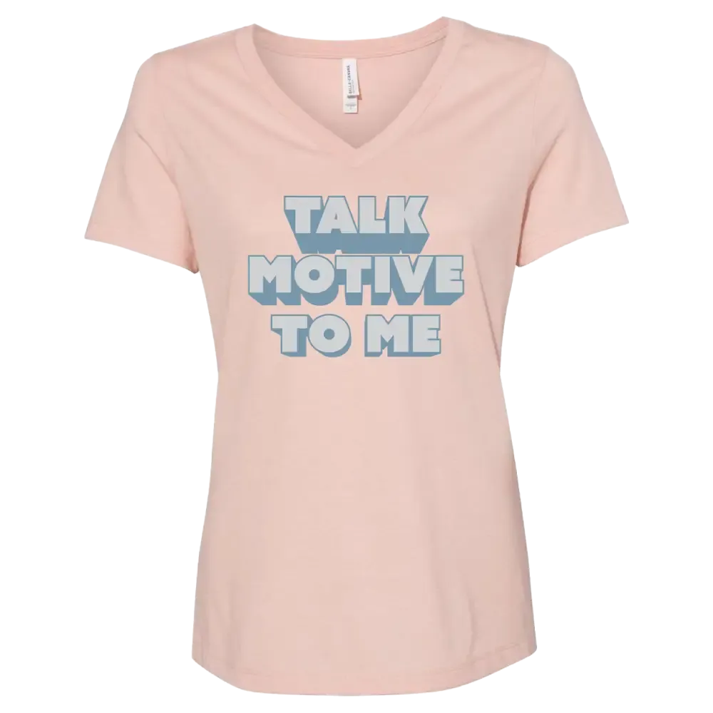 Ladies V-Neck Talk Motive To Me Tee
