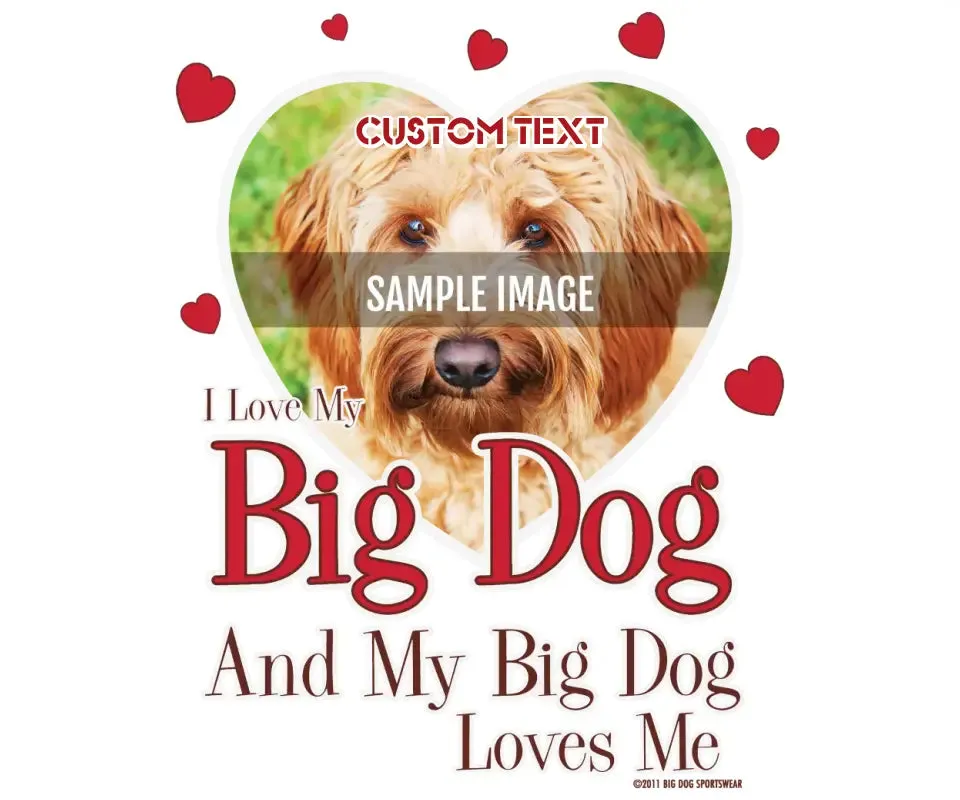 Love My Big Dog Custom T-shirt
