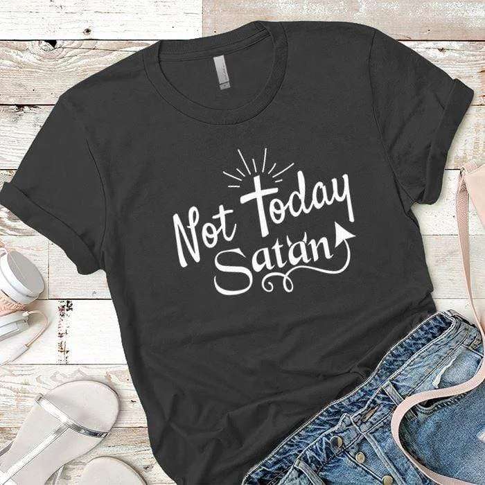 Not Today Satan Premium Tees