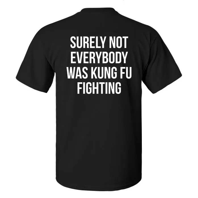 Surely Not Everybody Was Kung Fu Fighting Printed Men's T-shirt