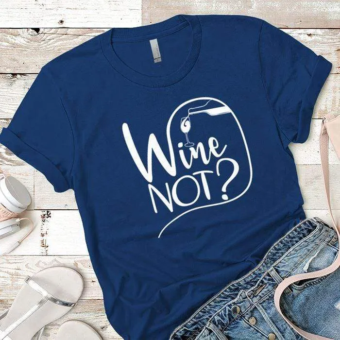 Wine Not Premium Tees