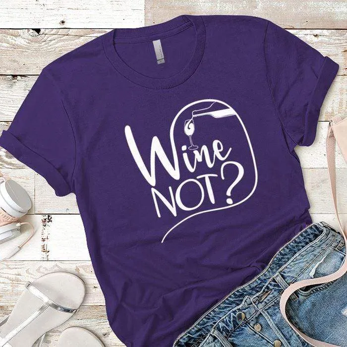 Wine Not Premium Tees