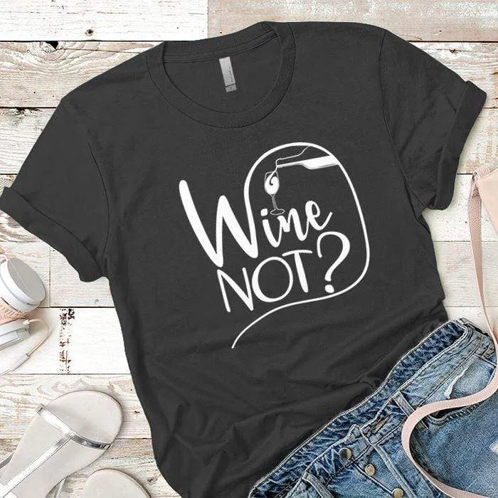 Wine Not Premium Tees